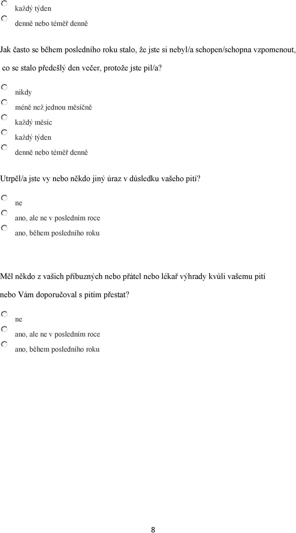 ne ano, ale ne v posledním roce ano, během posledního roku Měl někdo z vašich příbuzných nebo přátel nebo lékař