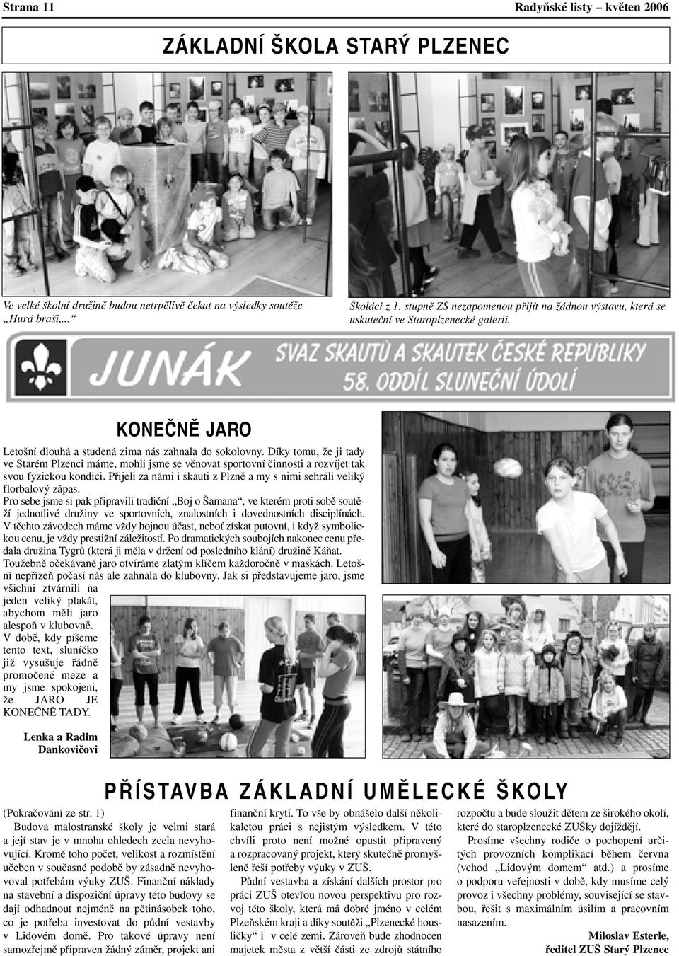 Díky tomu, Ïe ji tady ve Starém Plzenci máme, mohli jsme se vûnovat sportovní ãinnosti a rozvíjet tak svou fyzickou kondici.