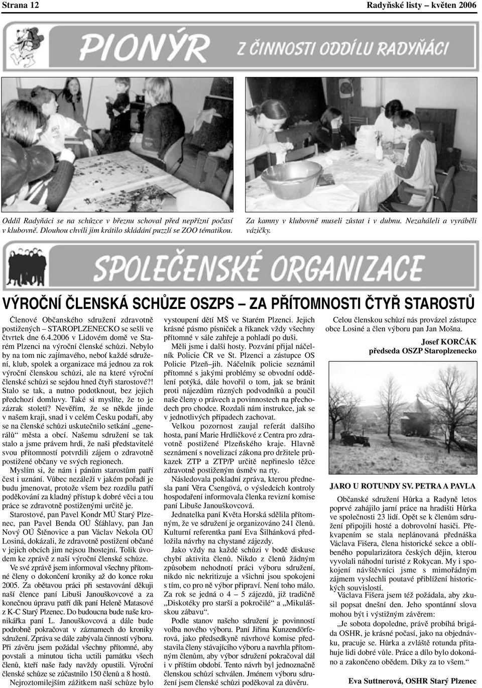 VÝROČNÍ ČLENSKÁ SCHŮZE OSZPS ZA PŘÍTOMNOSTI ČTYŘ STAROSTŮ âlenové Obãanského sdruïení zdravotnû postiïen ch STAROPLZENECKO se se li ve ãtvrtek dne 6.4.