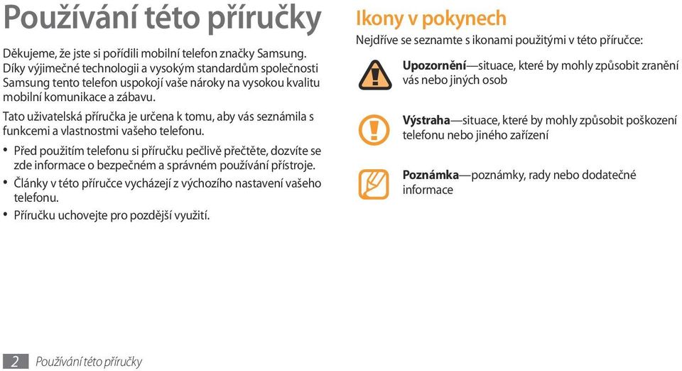 Tato uživatelská příručka je určena k tomu, aby vás seznámila s funkcemi a vlastnostmi vašeho telefonu.