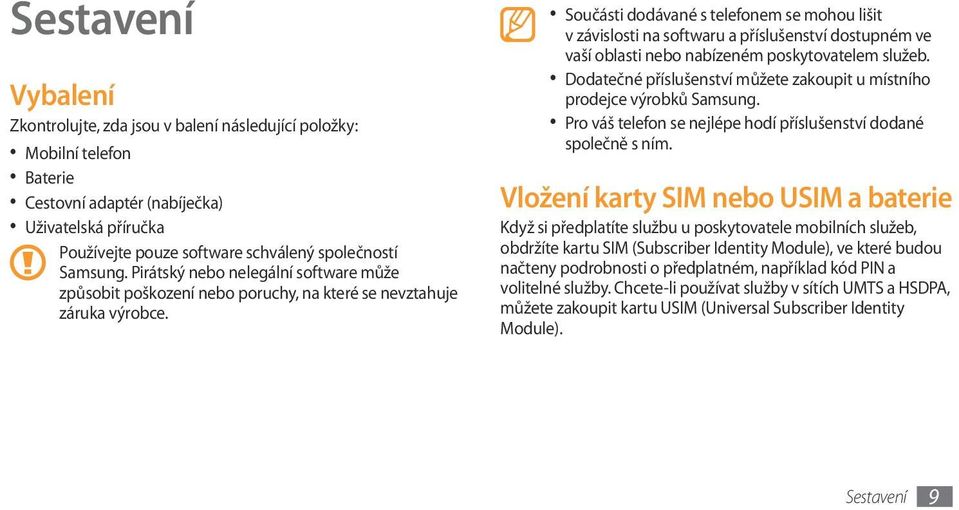 Součásti dodávané s telefonem se mohou lišit v závislosti na softwaru a příslušenství dostupném ve vaší oblasti nebo nabízeném poskytovatelem služeb.