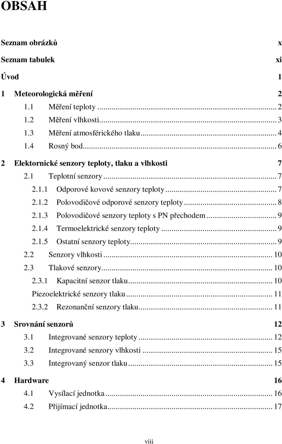 .. 9 2.1.4 Termoelektrické senzory teploty... 9 2.1.5 Ostatní senzory teploty... 9 2.2 Senzory vlhkosti... 10 2.3 Tlakové senzory... 10 2.3.1 Kapacitní senzor tlaku... 10 Piezoelektrické senzory tlaku.