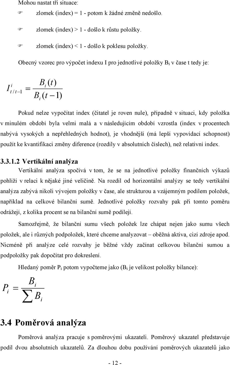 v minulém období byla velmi malá a v následujícím období vzrostla (index v procentech nabývá vysokých a nepřehledných hodnot), je vhodnější (má lepší vypovídací schopnost) použít ke kvantifikaci