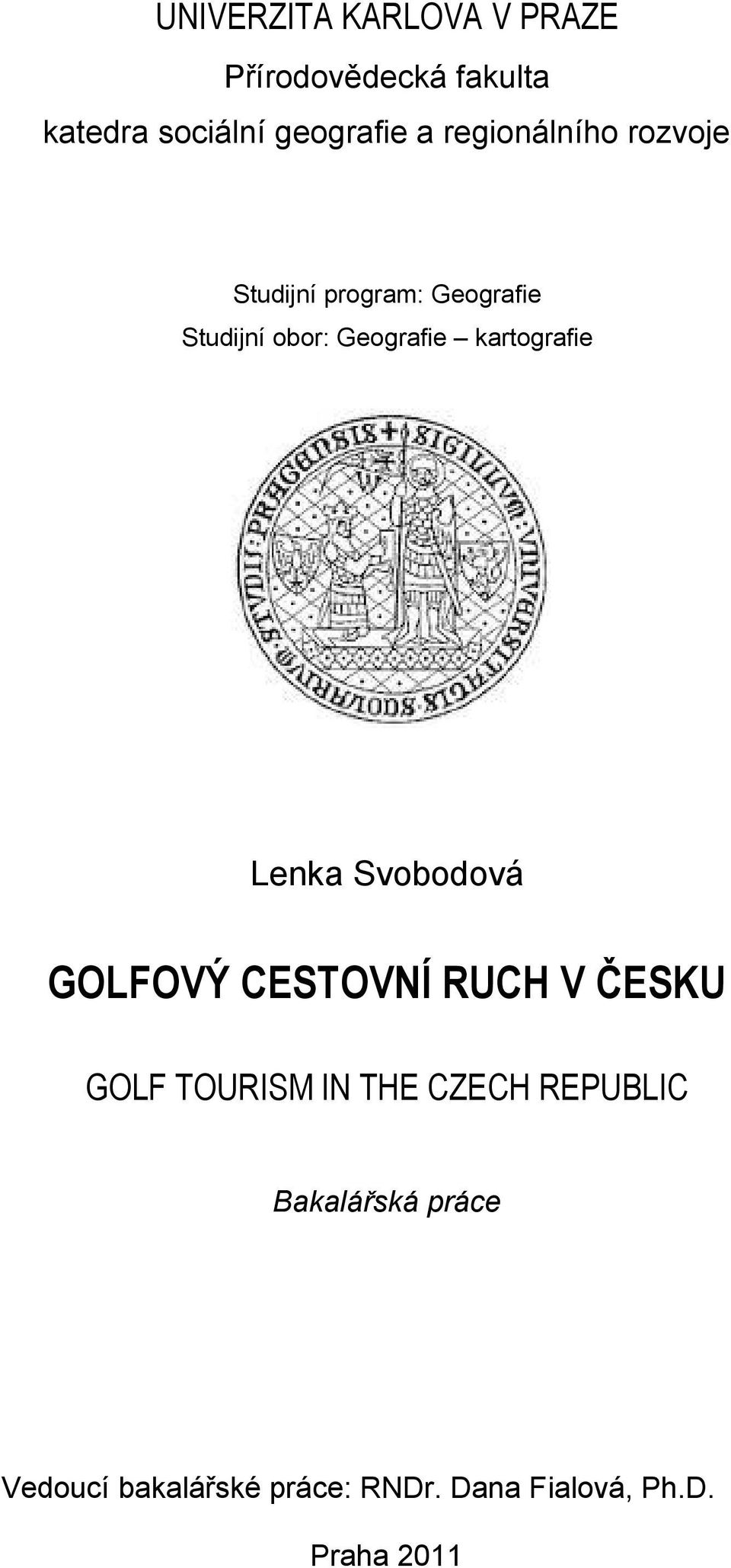 kartografie Lenka Svobodová GOLFOVÝ CESTOVNÍ RUCH V ČESKU GOLF TOURISM IN THE