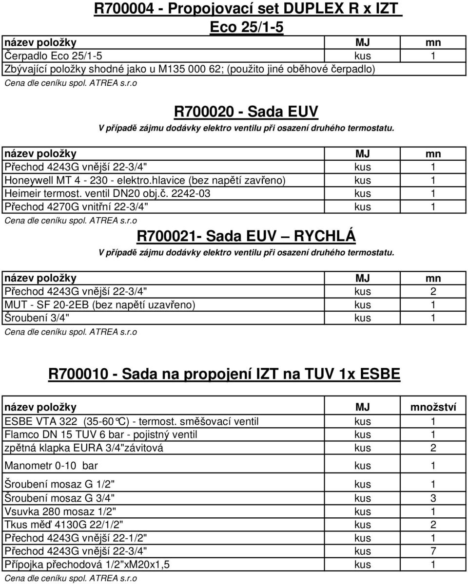 2242-03 Přechod 4270G vnitřní 22-3/4" R700021- Sada EUV RYCHLÁ V případě zájmu dodávky elektro ventilu při osazení druhého termostatu.