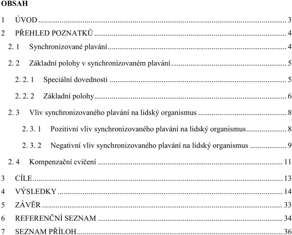 .. 8 2. 3. 2 Negativní vliv synchronizovaného plavání na lidský organismus... 9 2. 4 Kompenzační cvičení... 11 3 CÍLE.