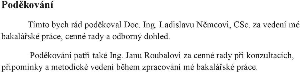 za vedení mé bakalářské práce, cenné rady a odborný dohled.