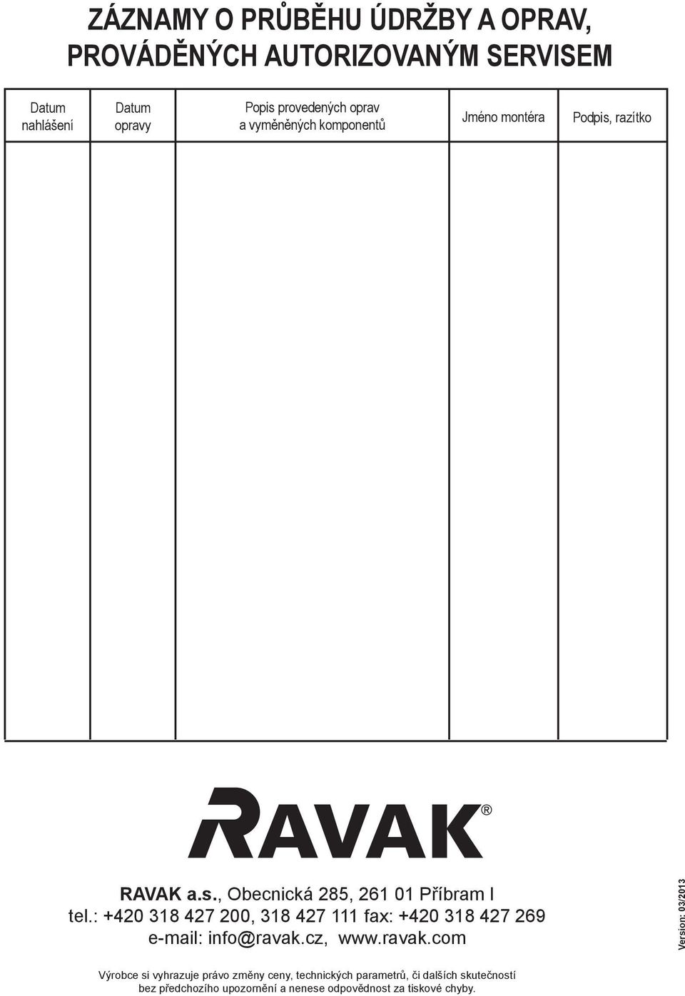 : +420 318 427 200, 318 427 111 fax: +420 318 427 269 e-mail: info@ravak.