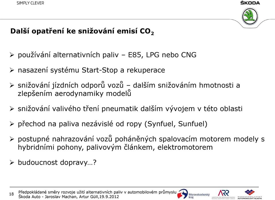 valivého tření pneumatik dalším vývojem v této oblasti přechod na paliva nezávislé od ropy (Synfuel, Sunfuel) postupné