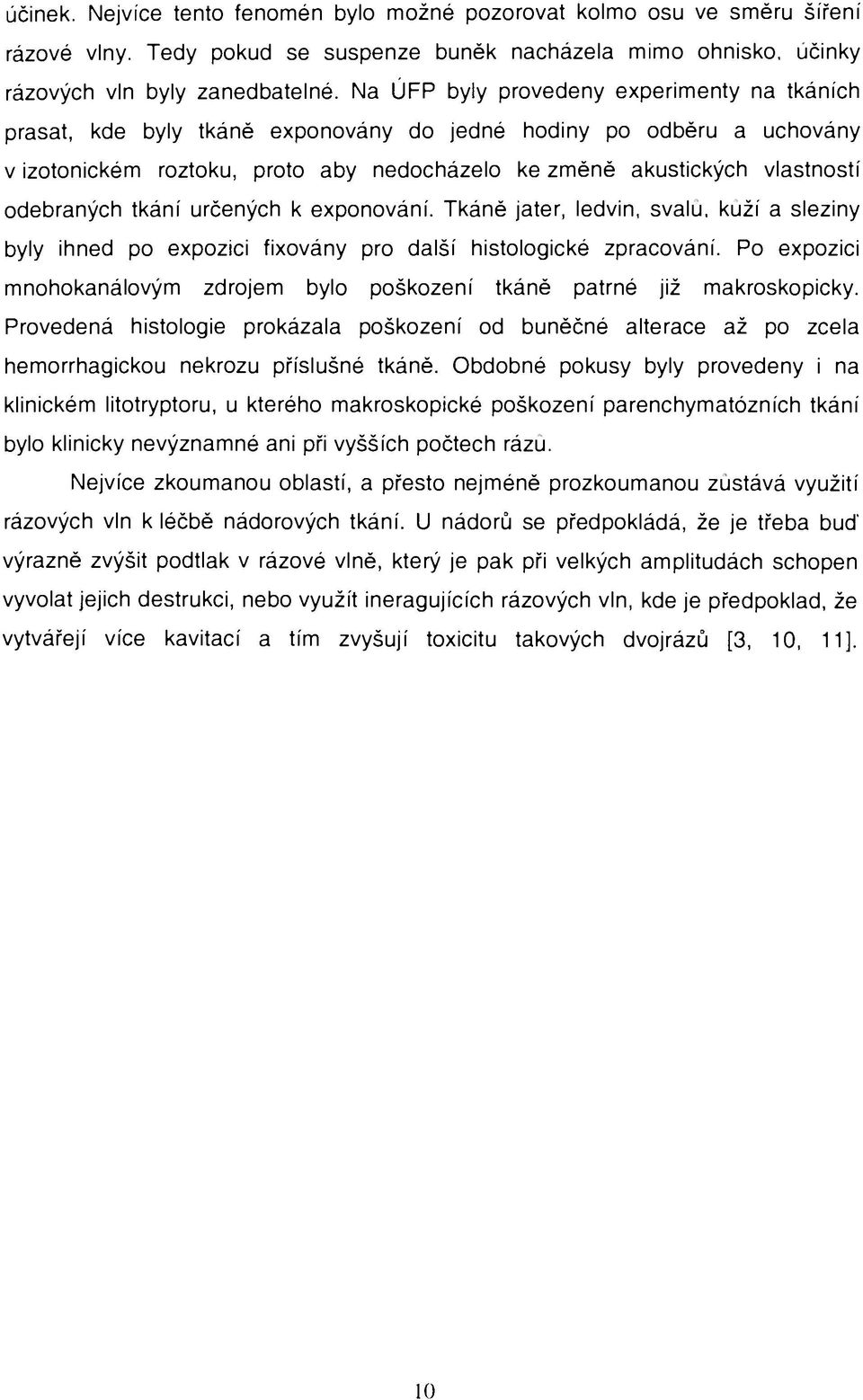 odebraných tkání určených k exponování. Tkáně jater, ledvin, svalu, kuží a sleziny byly ihned po expozici fixovány pro další histologické zpracování.