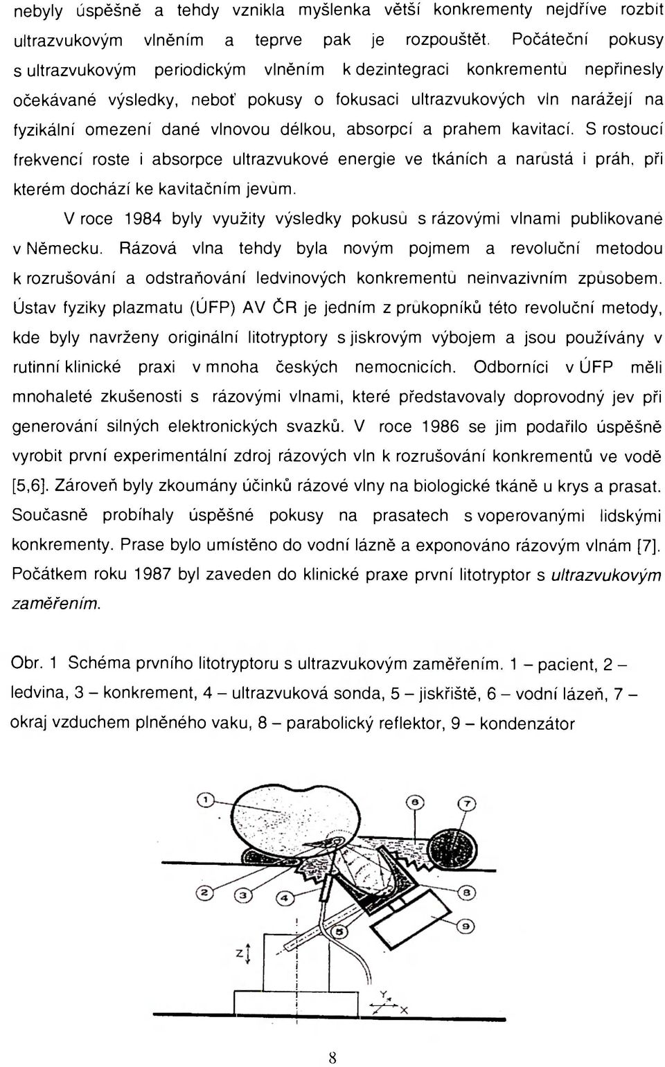 délkou, absorpcí a prahem kavitací. S rostoucí frekvencí roste i absorpce ultrazvukové energie ve tkáních a narůstá i práh, při kterém dochází ke kavitačním jevům.