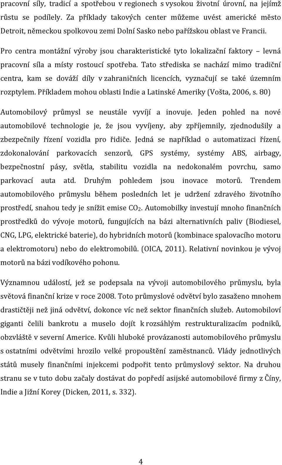 Pro centra montážní výroby jsou charakteristické tyto lokalizační faktory levná pracovní síla a místy rostoucí spotřeba.