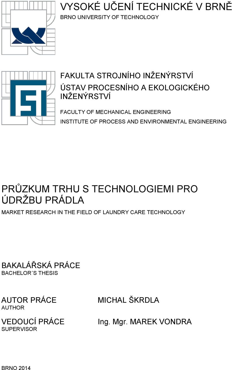 PRŮZKUM TRHU S TECHNOLOGIEMI PRO ÚDRŽBU PRÁDLA MARKET RESEARCH IN THE FIELD OF LAUNDRY CARE TECHNOLOGY