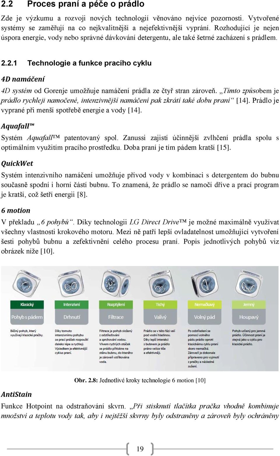 2.1 Technologie a funkce pracího cyklu 4D namáčení 4D systém od Gorenje umožňuje namáčení prádla ze čtyř stran zároveň.