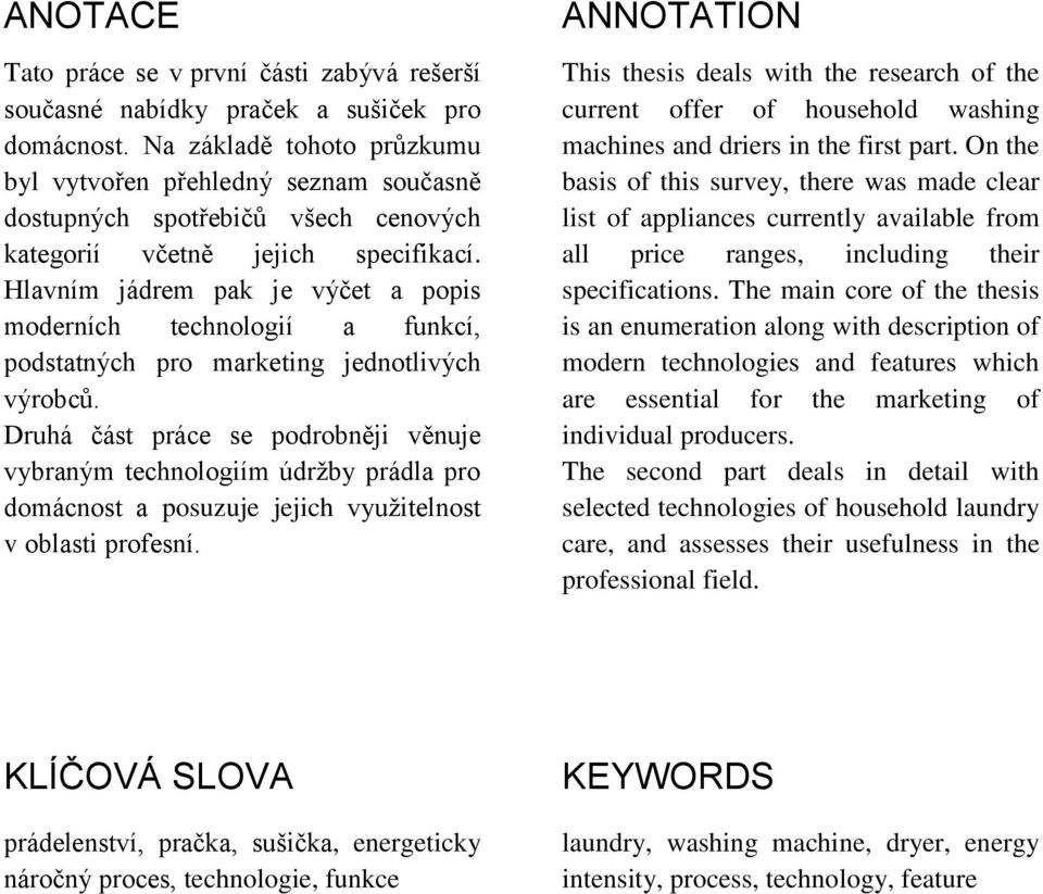 Hlavním jádrem pak je výčet a popis moderních technologií a funkcí, podstatných pro marketing jednotlivých výrobců.
