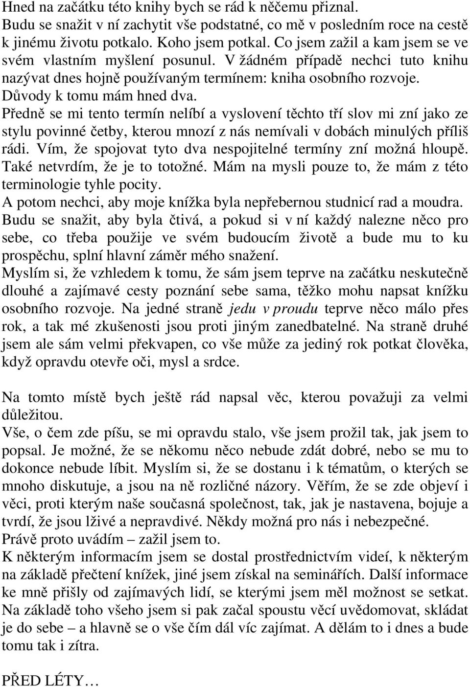 Předně se mi tento termín nelíbí a vyslovení těchto tří slov mi zní jako ze stylu povinné četby, kterou mnozí z nás nemívali v dobách minulých příliš rádi.