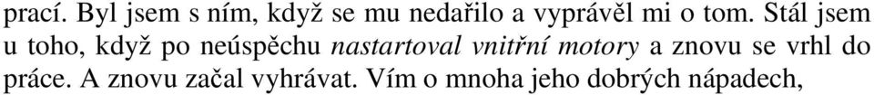 tom. Stál jsem u toho, když po neúspěchu nastartoval