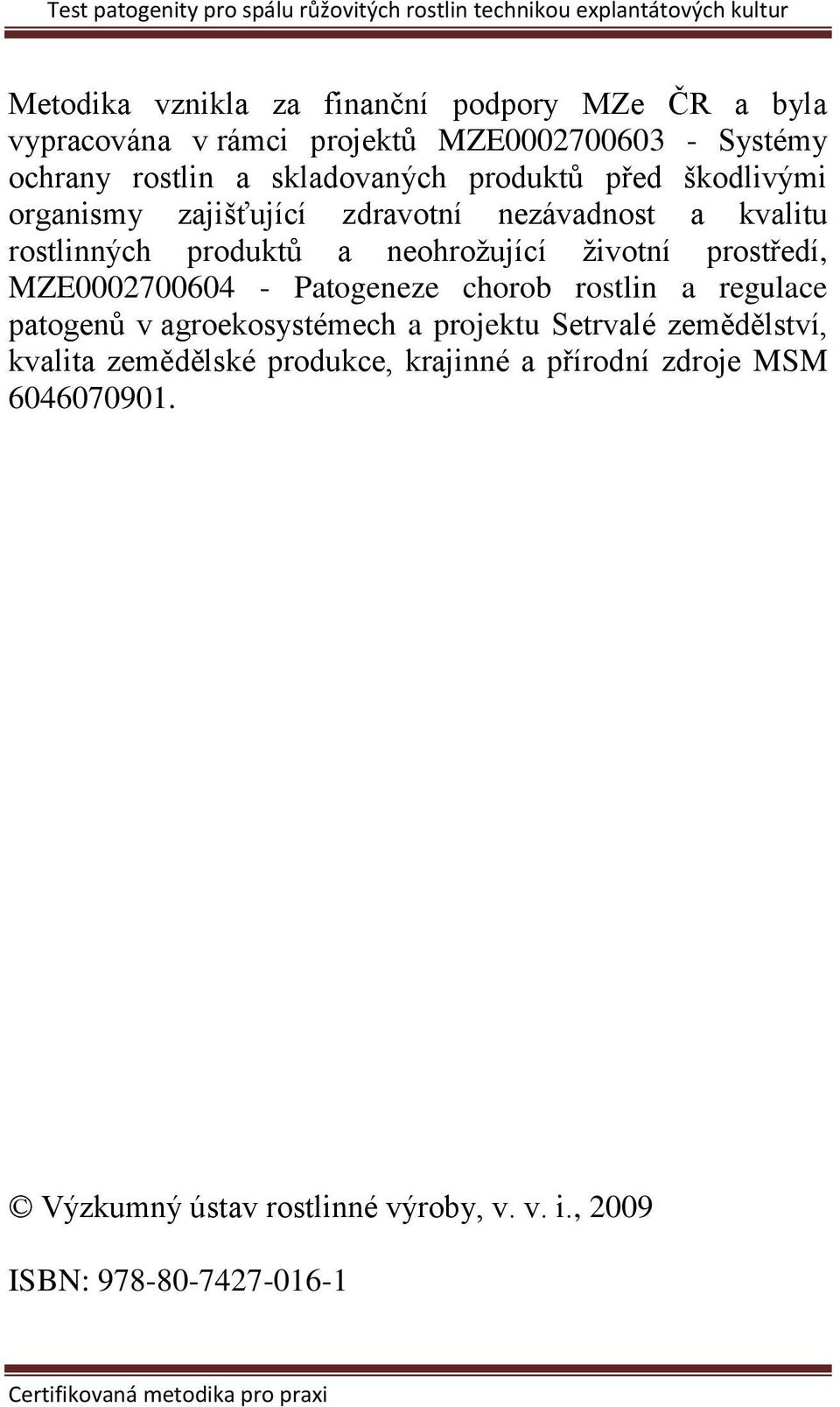MZE0002700604 - Patogeneze chorob rostlin a regulace patogenů v agroekosystémech a projektu Setrvalé zemědělství, kvalita zemědělské