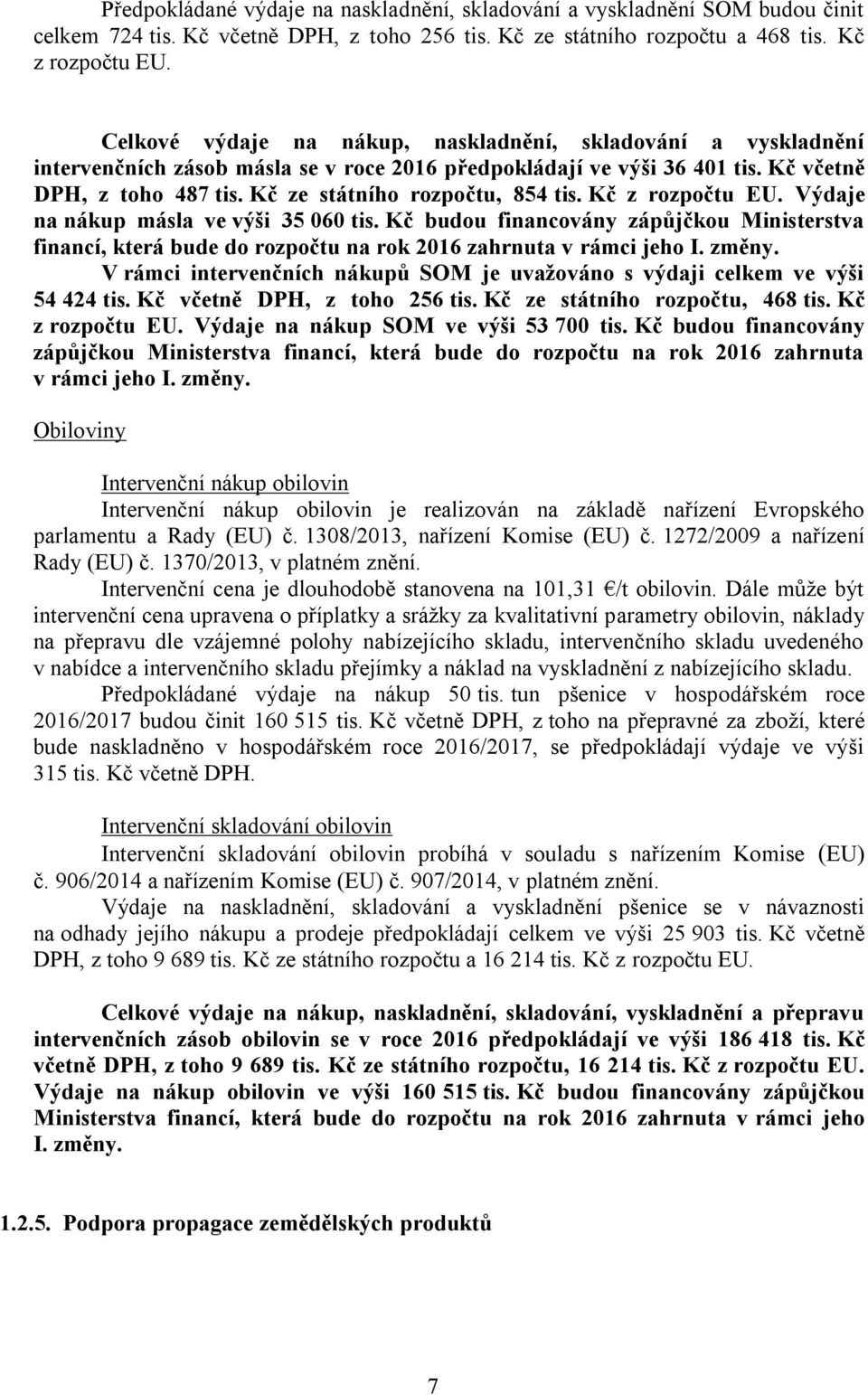 Kč ze státního rozpočtu, 854 tis. Kč z rozpočtu EU. Výdaje na nákup másla ve výši 35 060 tis.