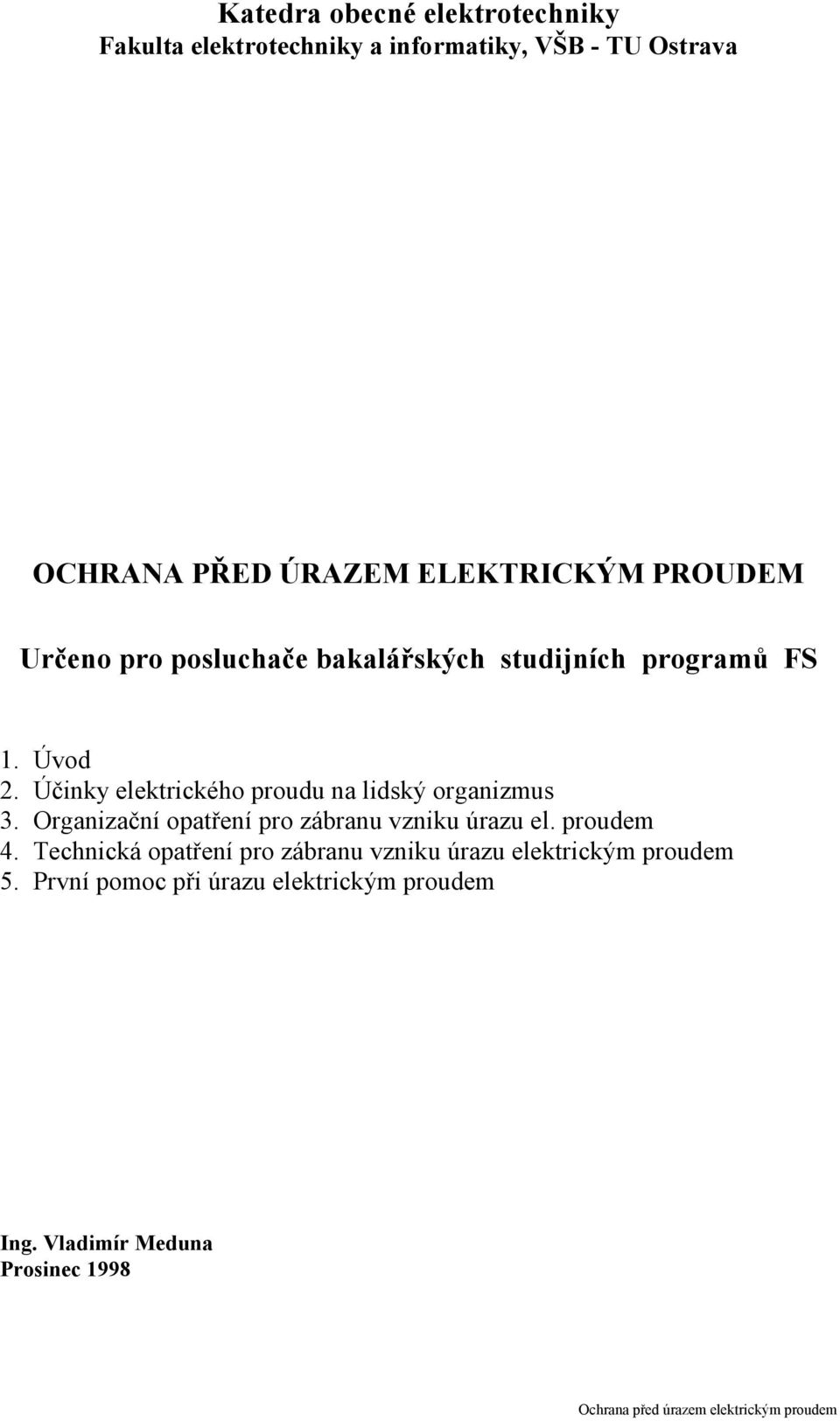 Účinky elektrického proudu na lidský organizmus 3. Organizační opatření pro zábranu vzniku úrazu el. proudem 4.