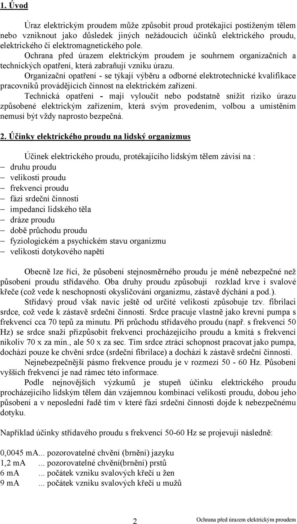 Organizační opatření - se týkají výběru a odborné elektrotechnické kvalifikace pracovníků provádějících činnost na elektrickém zařízení.