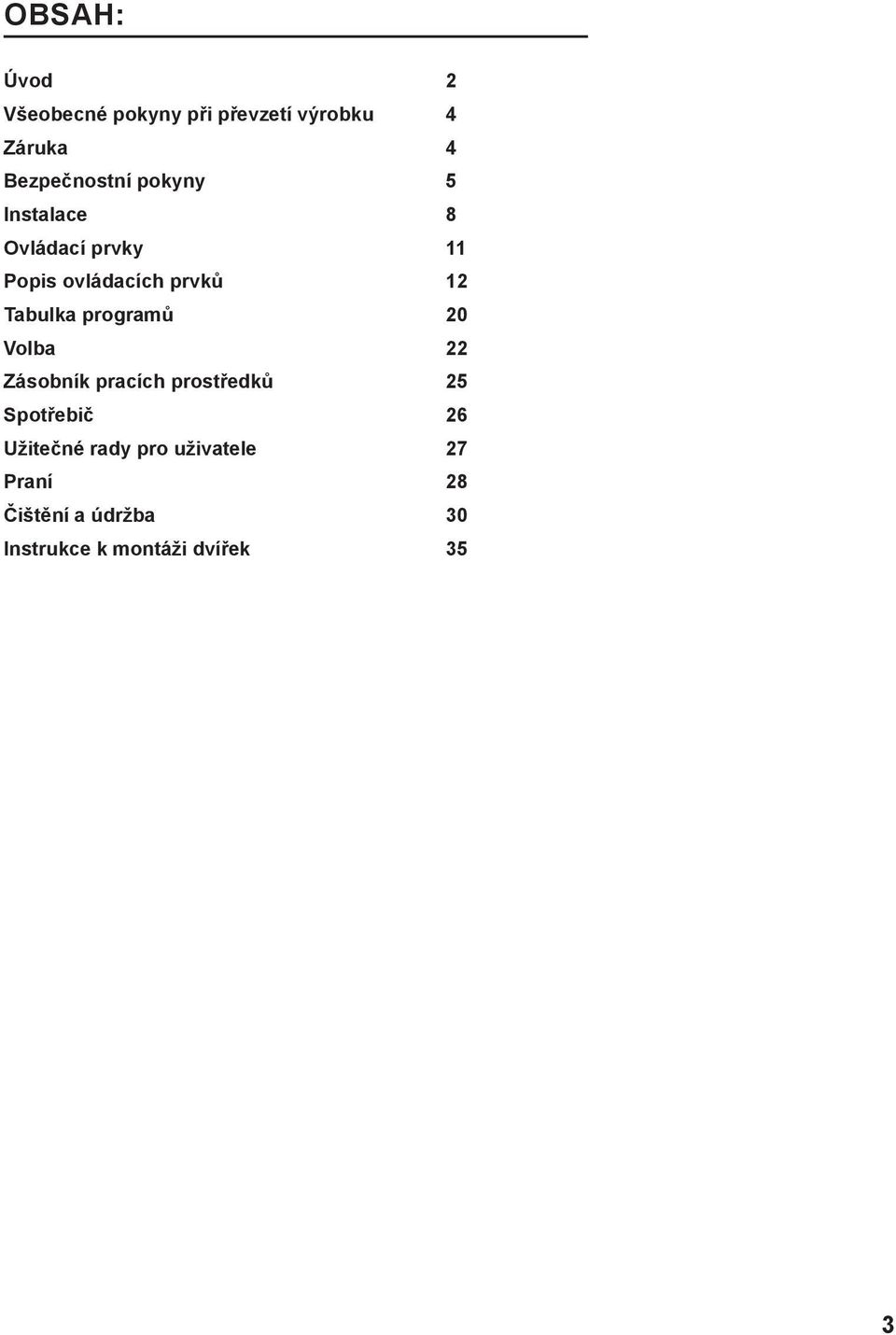 programů 20 Volba 22 Zásobník pracích prostředků 25 Spotřebič 26 Užitečné