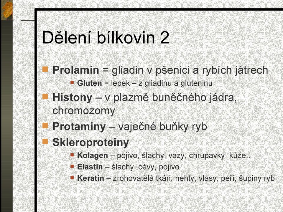 vaječné buňky ryb Skleroproteiny Kolagen pojivo, šlachy, vazy, chrupavky, kůže