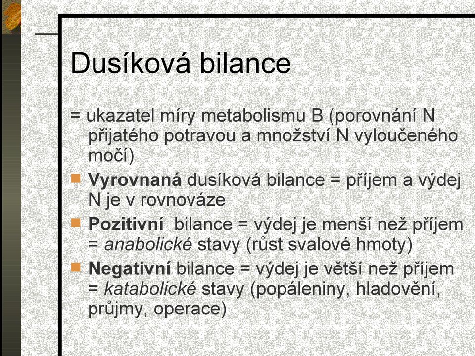 bilance = výdej je menší než příjem = anabolické stavy (růst svalové hmoty) Negativní