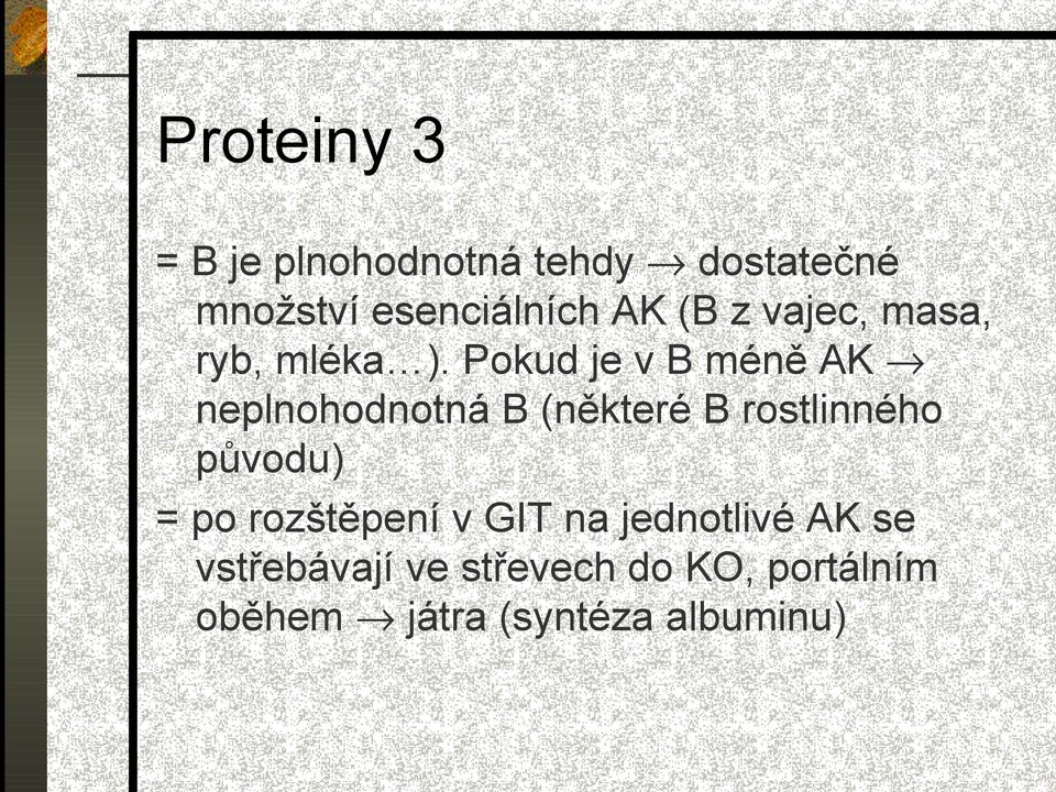 Pokud je v B méně AK neplnohodnotná B (některé B rostlinného původu) =