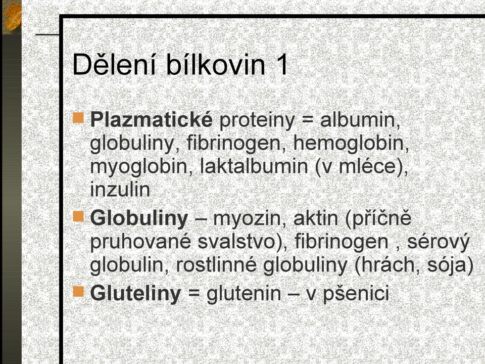 Globuliny myozin, aktin (příčně pruhované svalstvo), fibrinogen,