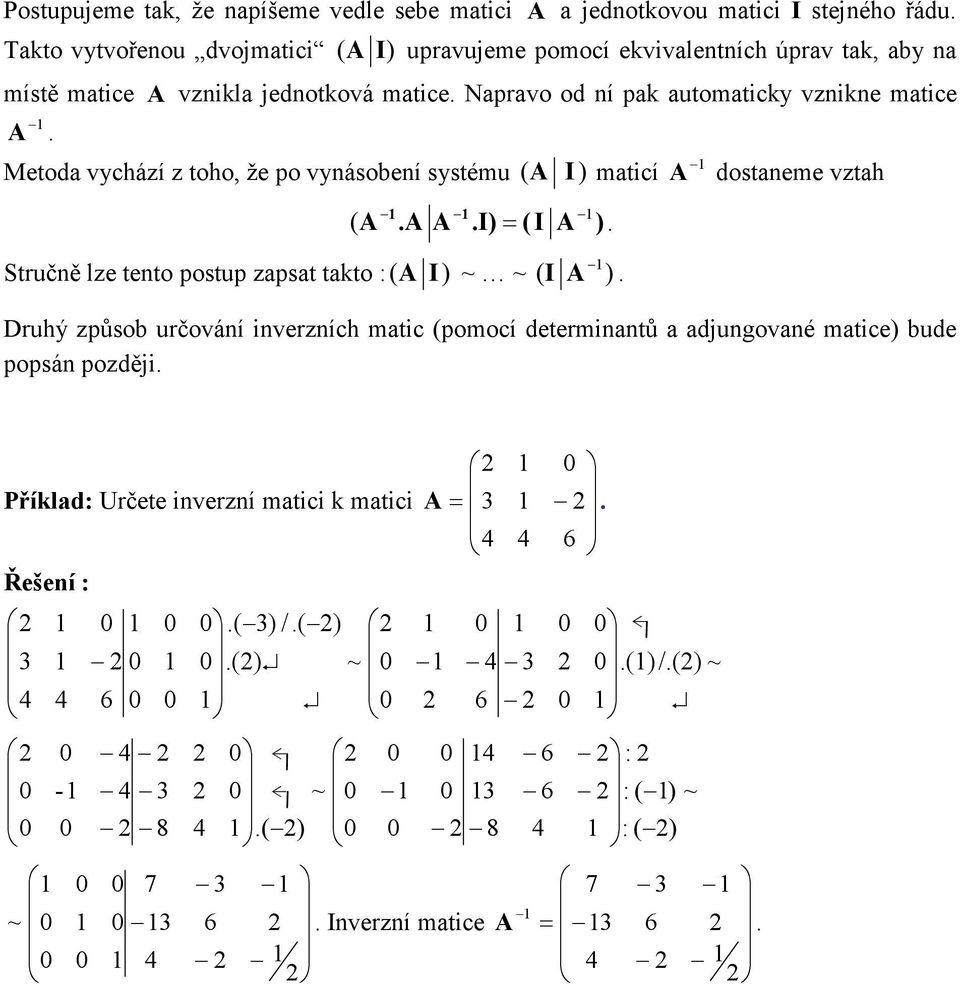 toho že po vyásobeí systému I maticí dostaeme vztah I I Stručě lze teto postup zapsat takto I I Druhý způsob určováí iverzích