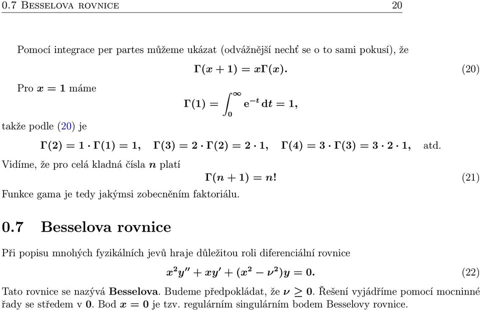 Vidíme, že pro celá kladná čísla n platí Funkce gama je tedy jakýmsi zobecněním faktoriálu. 0.7 Besselova rovnice Γ(n + 1) = n!