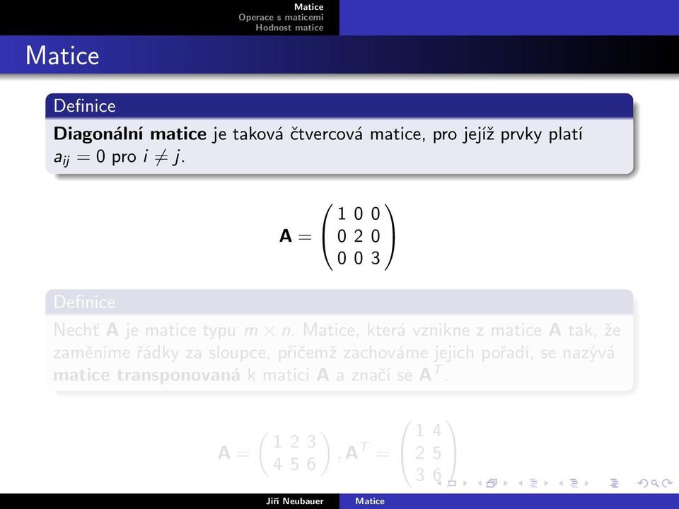 , která vznikne z matice A tak, že zaměníme řádky za sloupce, přičemž zachováme