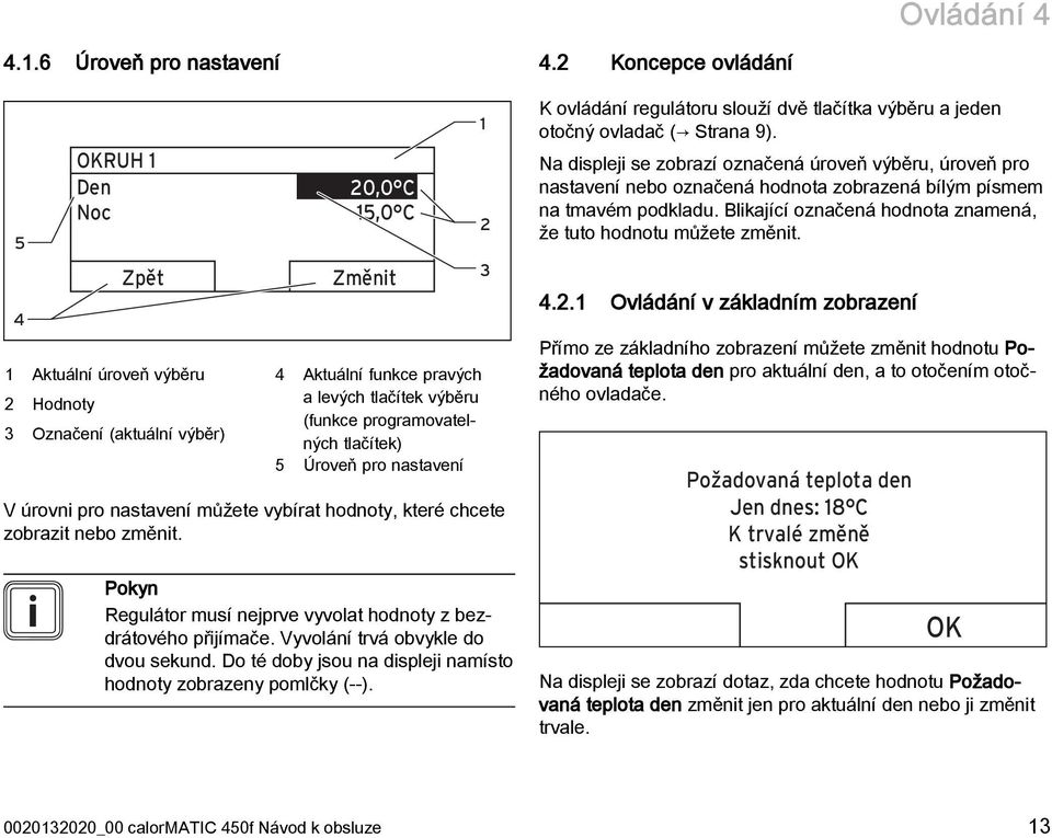 programovatelných tlačítek) 5 Úroveň pro nastavení V úrovni pro nastavení můžete vybírat hodnoty, které chcete zobrazit nebo změnit.