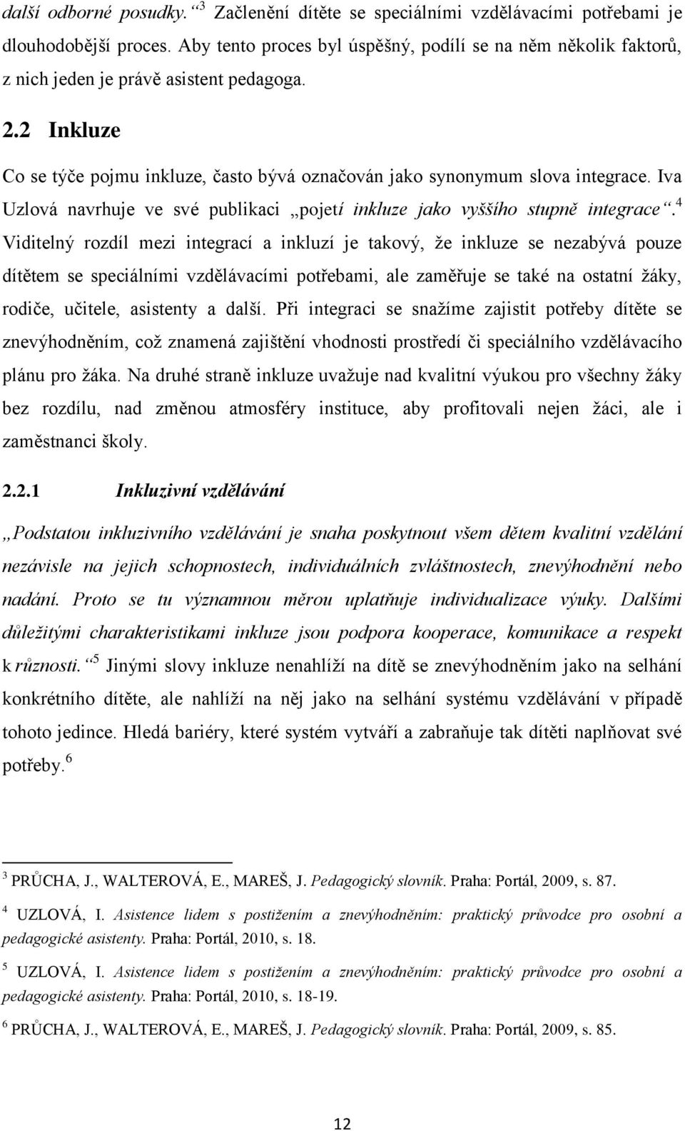 Iva Uzlová navrhuje ve své publikaci pojetí inkluze jako vyššího stupně integrace.