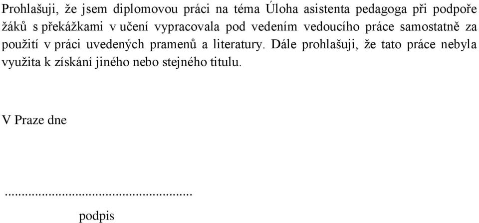 samostatně za použití v práci uvedených pramenů a literatury.