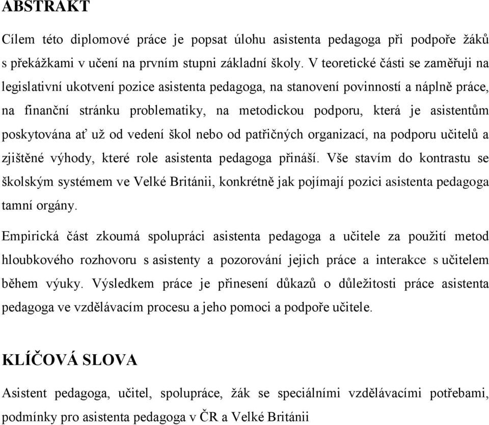 poskytována ať už od vedení škol nebo od patřičných organizací, na podporu učitelů a zjištěné výhody, které role asistenta pedagoga přináší.
