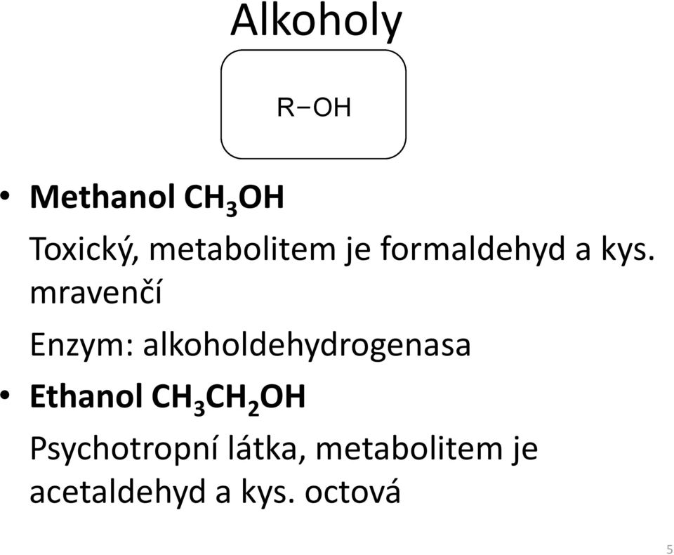 mravenčí Enzym: alkoholdehydrogenasa Ethanol