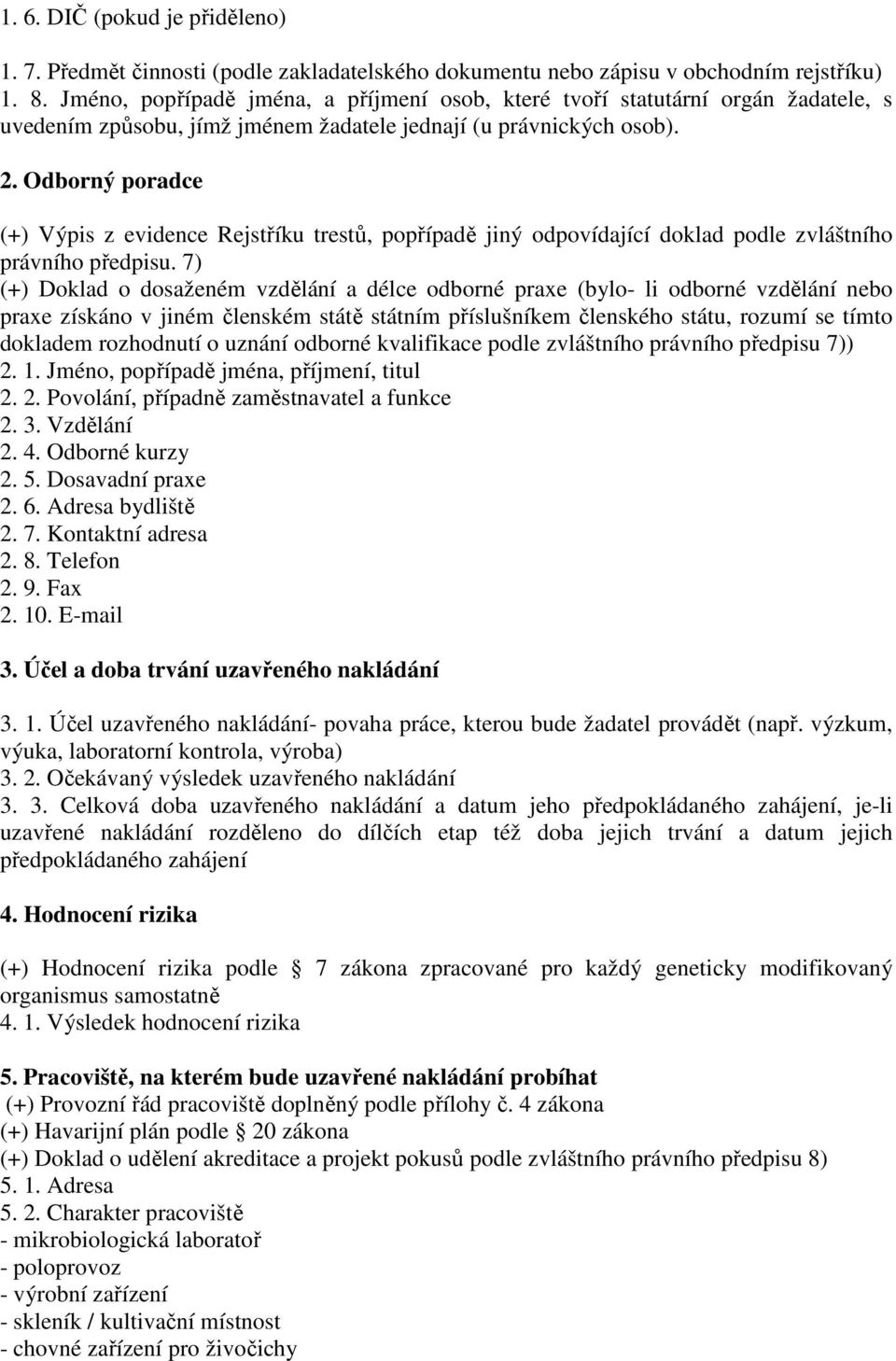 Odborný poradce (+) Výpis z evidence Rejstříku trestů, popřípadě jiný odpovídající doklad podle zvláštního právního předpisu.