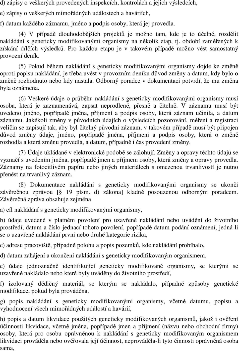 období zaměřených k získání dílčích výsledků. Pro každou etapu je v takovém případě možno vést samostatný provozní deník.