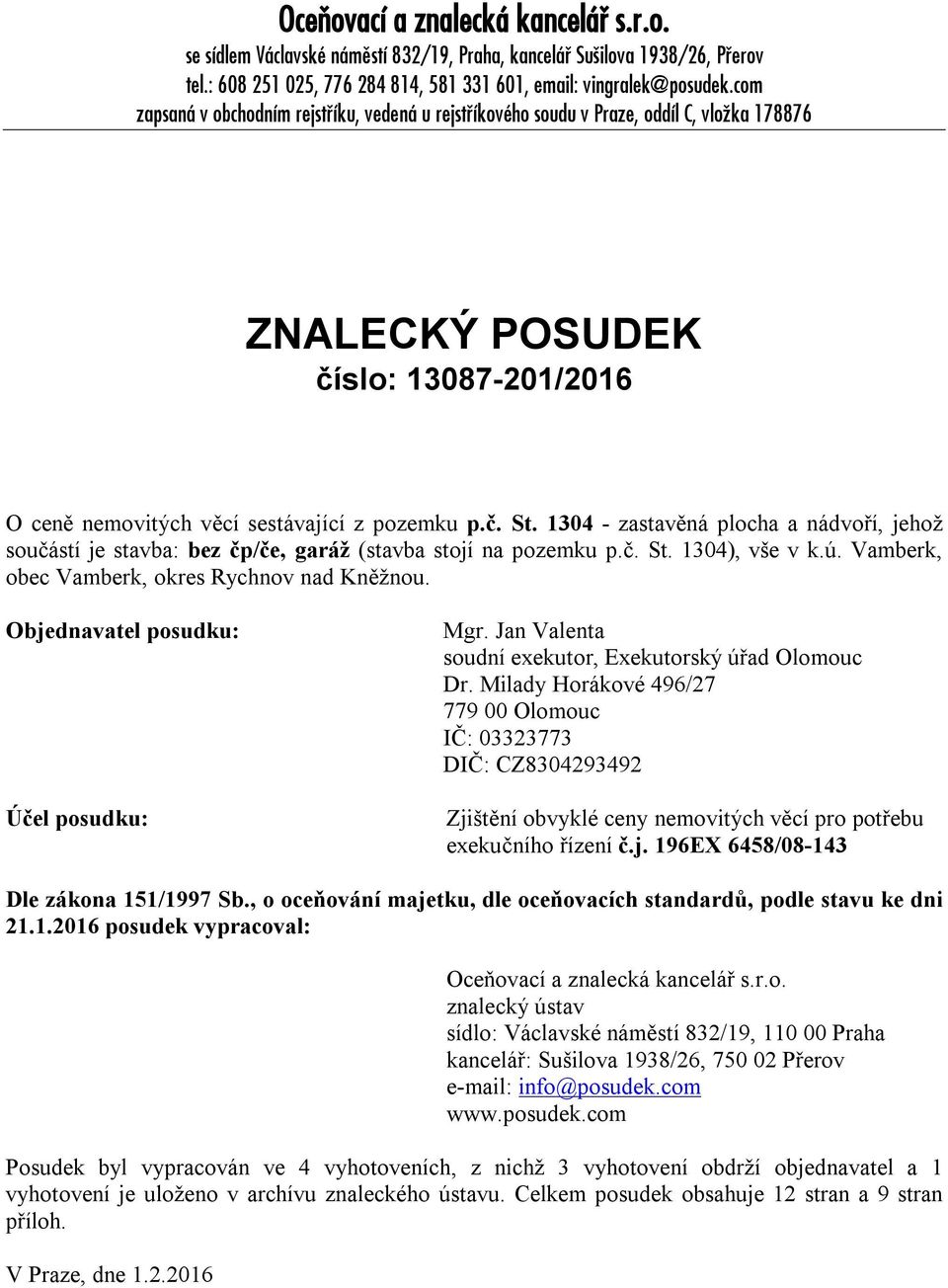 1304 - zastavěná plocha a nádvoří, jehož součástí je stavba: bez čp/če, garáž (stavba stojí na pozemku p.č. St. 1304), vše v k.ú. Vamberk, obec Vamberk, okres Rychnov nad Kněžnou.