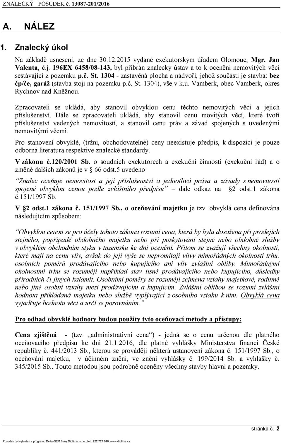 1304 - zastavěná plocha a nádvoří, jehož součástí je stavba: bez čp/če, garáž (stavba stojí na pozemku p.č. St. 1304), vše v k.ú. Vamberk, obec Vamberk, okres Rychnov nad Kněžnou.