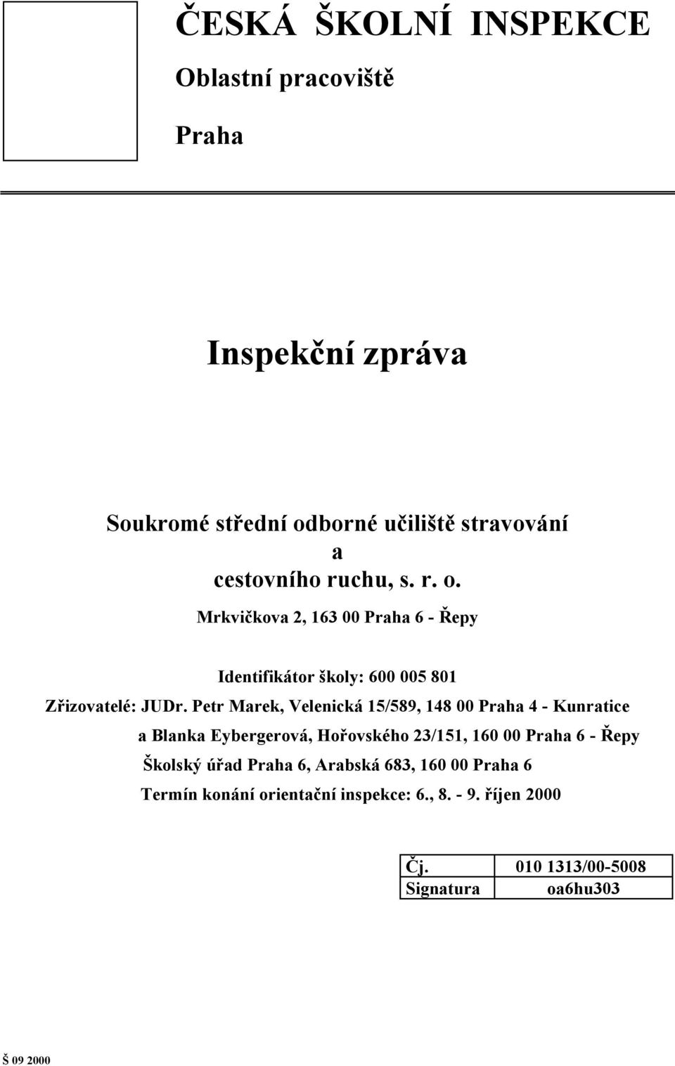 Petr Marek, Velenická 15/589, 148 00 Praha 4 - Kunratice a Blanka Eybergerová, Hořovského 23/151, 160 00 Praha 6 - Řepy