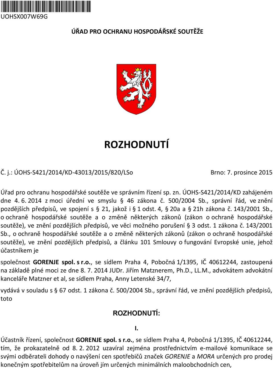 , správní řád, ve znění pozdějších předpisů, ve spojení s 21, jakož i 1 odst. 4, 20a a 21h zákona č. 143/2001 Sb.