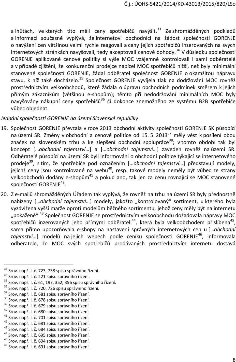 na svých internetových stránkách navyšovali, tedy akceptovali cenové dohody.