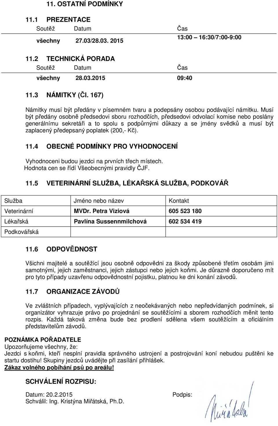Musí být předány osobně předsedovi sboru rozhodčích, předsedovi odvolací komise nebo poslány generálnímu sekretáři a to spolu s podpůrnými důkazy a se jmény svědků a musí být zaplacený předepsaný