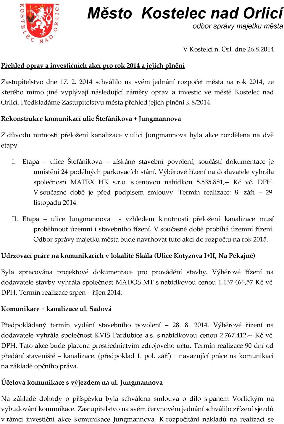 Rekonstrukce komunikací ulic Štefánikova + Jungmannova Z důvodu nutnosti přeložení kanalizace v ulici Jungmannova byla akce rozdělena na dvě etapy. I.