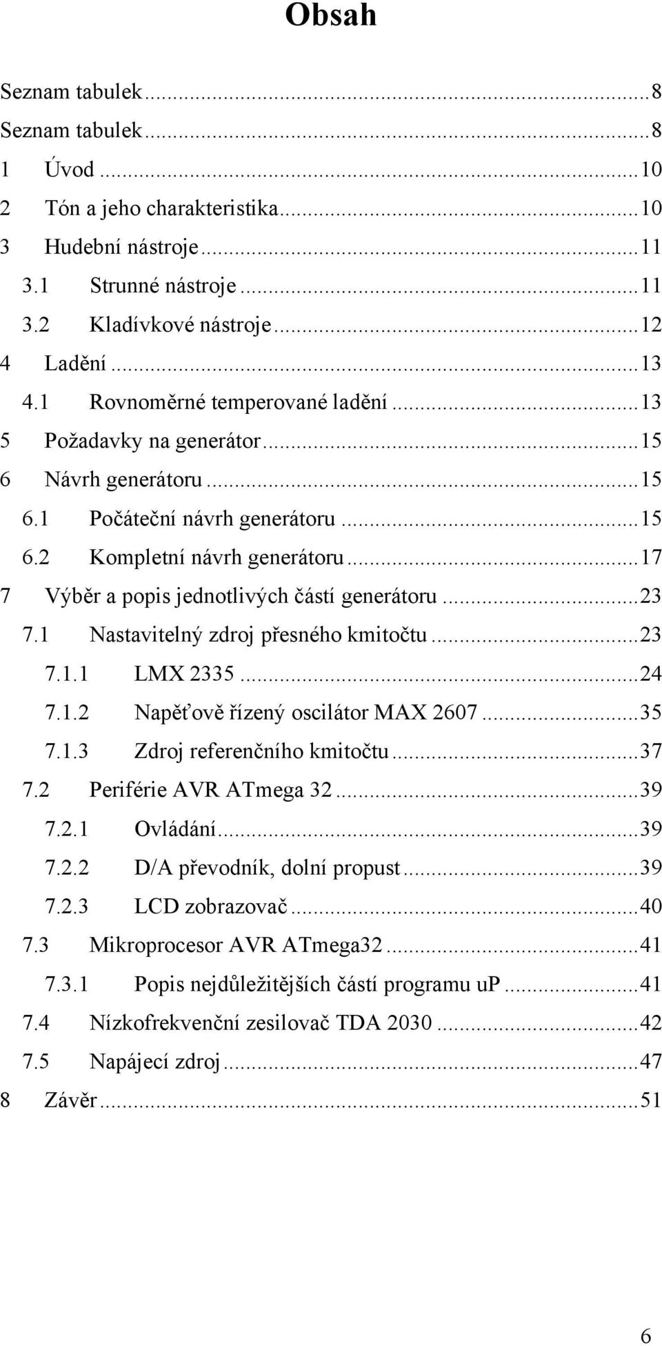 ..17 7 Výběr a popis jednotlivých částí generátoru...23 7.1 Nastavitelný zdroj přesného kmitočtu...23 7.1.1 LMX 2335...24 7.1.2 Napěťově řízený oscilátor MAX 2607...35 7.1.3 Zdroj referenčního kmitočtu.