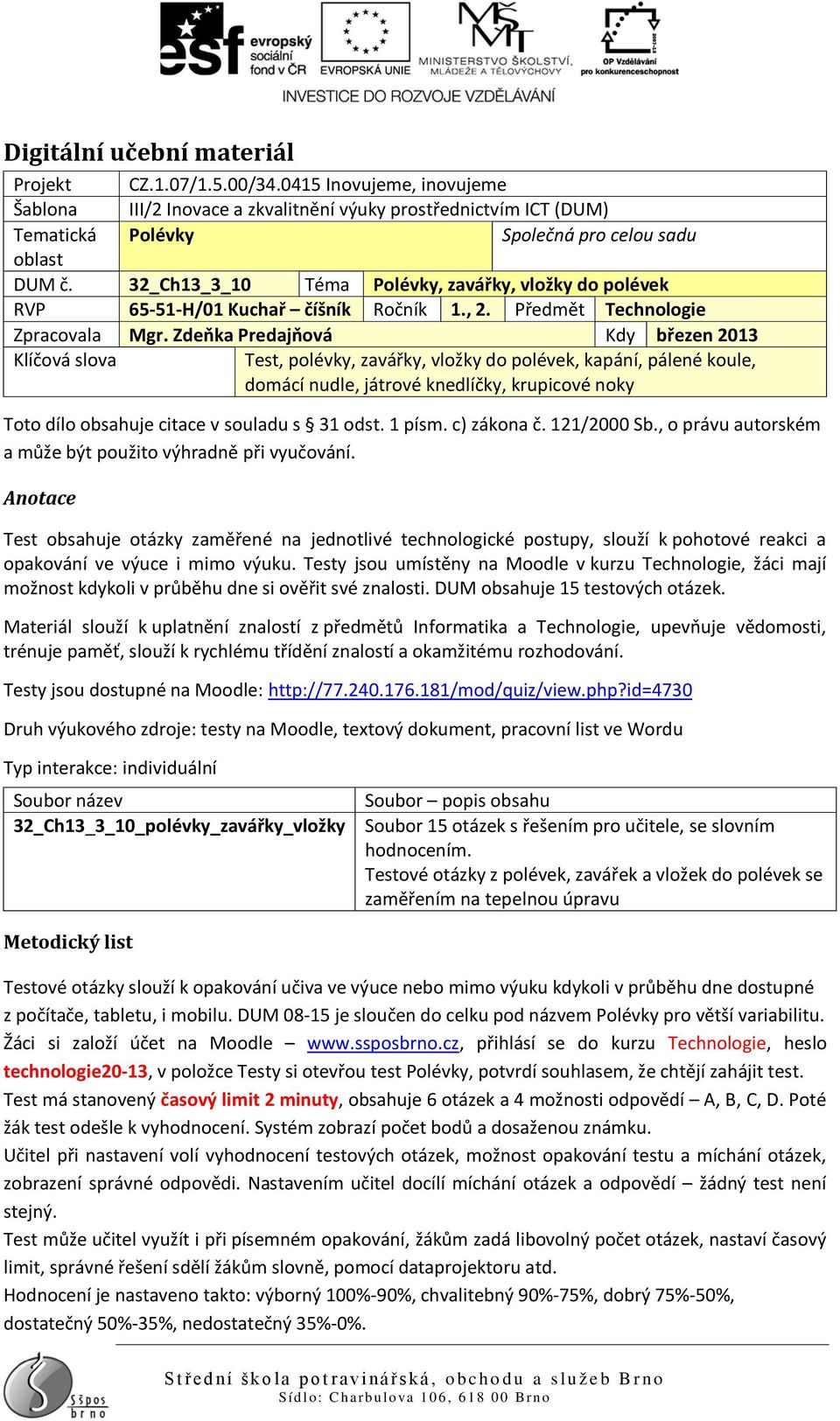 32_Ch13_3_10 Téma Polévky, zavářky, vložky do polévek RVP 65-51-H/01 Kuchař číšník Ročník 1., 2. Předmět Technologie Zpracovala Mgr.