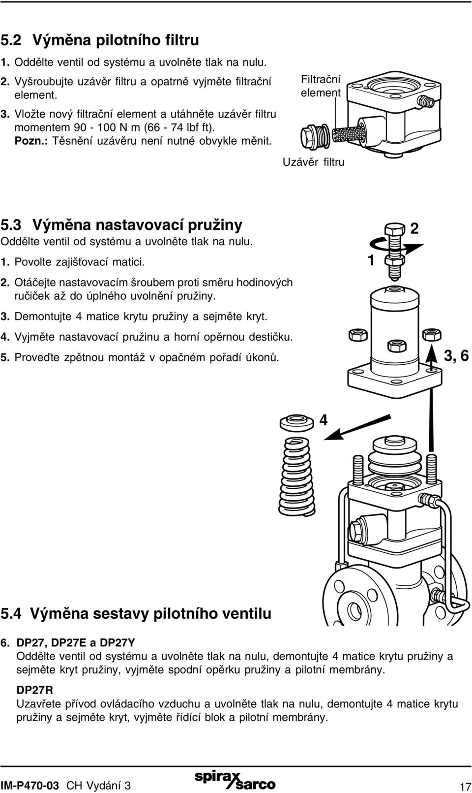 3 Výměna nastavovací pružiny Oddělte ventil od systému a uvolněte tlak na nulu. 1. Povolte zajišťovací matici. 2.